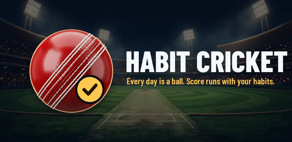Habit Cricket store art: a red cricket ball with a yellow tick in a floodlit stadium, beside the line Every day is a ball. Score runs with your habits.